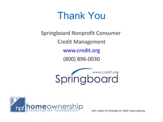 Thank You Springboard Nonprofit Consumer  Credit Management www.credit.org (800) 896-0030 4351 Latham St. Riverside CA. 92501 www.credit.org 