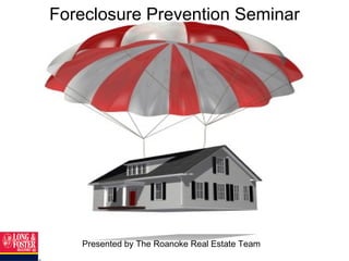 Foreclosure Prevention Seminar Presented by The Roanoke Real Estate Team 