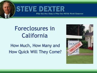 Foreclosures in California How Much, How Many and How Quick Will They Come? 