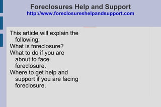 Foreclosures Help and Support http://www.foreclosureshelpandsupport.com ,[object Object]