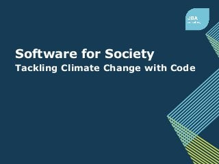 Software for Society
Tackling Climate Change with Code
 