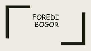 FOREDI
BOGOR
 