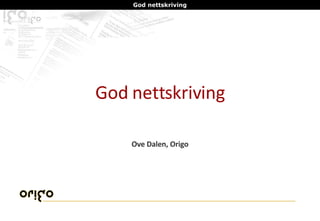 God nettskriving Ove Dalen, Origo 