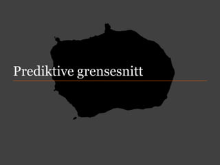 Prediktive grensesnitt

 