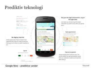 Prediktiv teknologi

Google Now – prediktive varsler

 