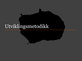 Utviklingsmetodikk

 