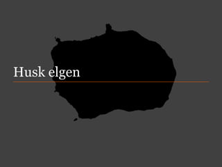 Husk elgen

 