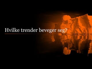 Hvilke trender beveger seg?

 