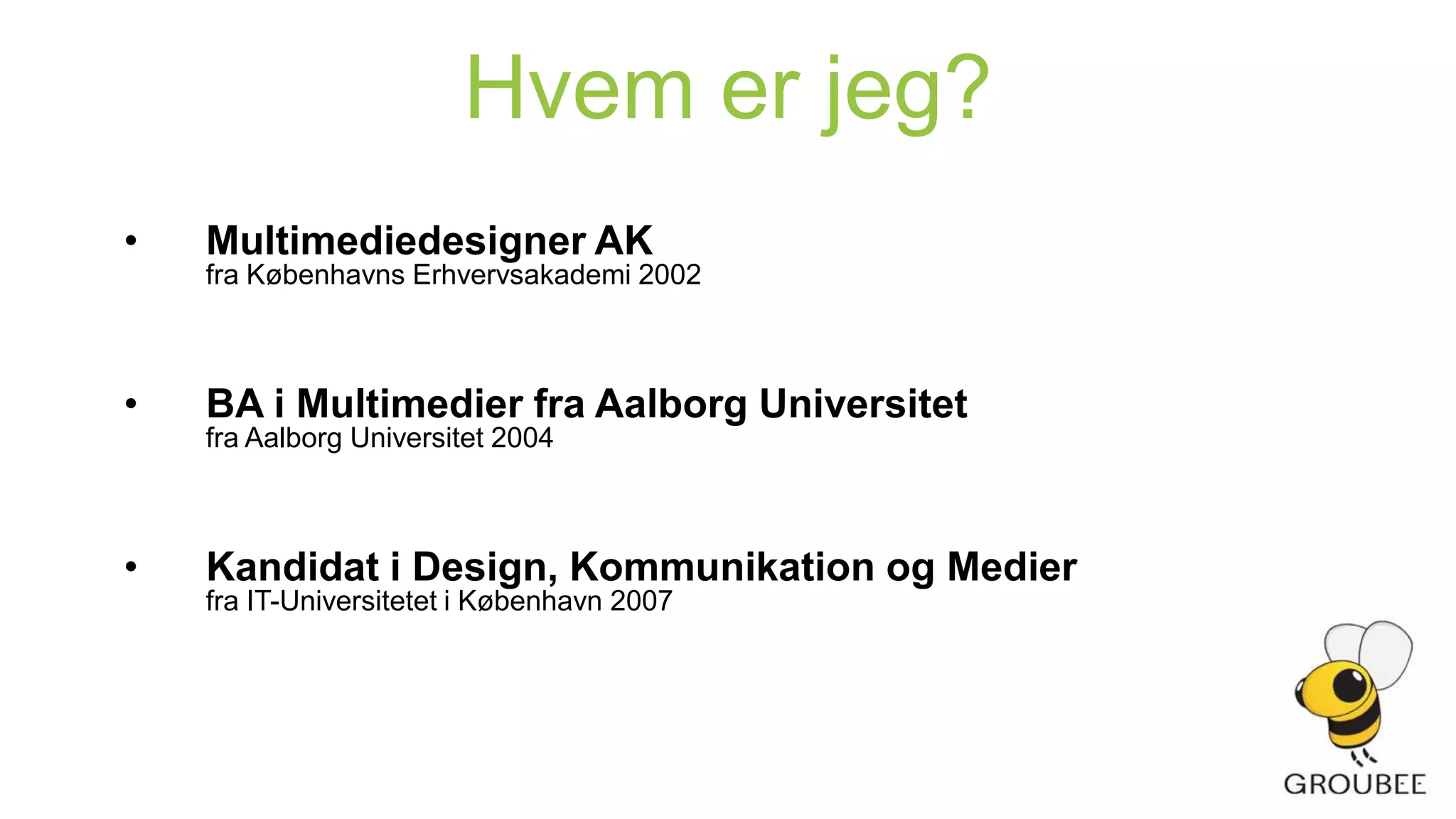 Hvorfor sociale medier? Time, 15:20 – 16:00Opgaver og ØvelserTime, 16:00 – 17:00Hvordan kommer du videre?Hvem er jeg?Multimediedesigner AKfra Københavns Erhvervsakademi 2002