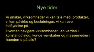 Fokus i dag: Marketing/branding og online salg via Blogs, Webshops, Facebook, YouTube, LinkedIn, Twitter, Google+ og mobile tjenester som FourSquareVores  kunder