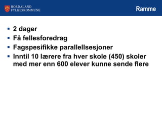 Ramme 2 dager Få fellesforedrag Fagspesifikke parallellsesjoner Inntil 10 lærere fra hver skole (450) skoler med mer enn 600 elever kunne sende flere 