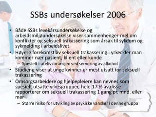 SSBs	
  undersøkelser	
  2006
• Både	
  SSBs	
  levekårsundersøkelse	
  og	
  
arbeidsmiljøundersøkelse	
  viser	
  sammen...