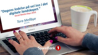 Dagens ledelse på vei inn i det digitale landskapet - Tora Mellbye