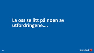 La oss se litt på noen av
utfordringene….
12
 