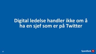 Digital ledelse handler ikke om å
ha en sjef som er på Twitter
37
 