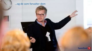 7
…og de som forvalter dem
 