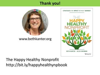 Thank	
  you!
www.bethkanter.org
The	
  Happy	
  Healthy	
  Nonprofit
http://bit.ly/happyhealthynpbook
 