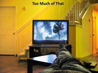 Too	
  Much	
  of	
  That
 