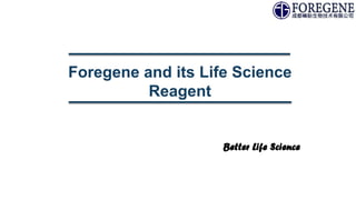 Foregene and its Life Science
Reagent
 