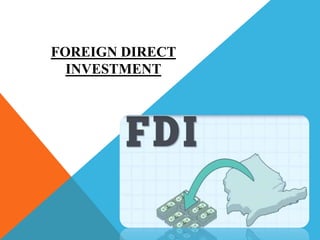 FOREIGN DIRECT
INVESTMENT
 