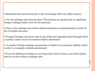Remember that each currency has a rate of exchange with every other currency.
 Not all exchange rates between about 150 ...