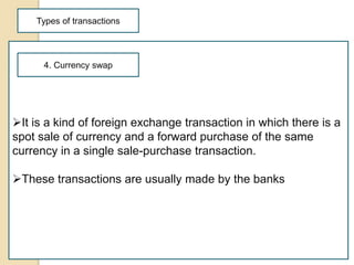 Types of transactions
It is a kind of foreign exchange transaction in which there is a
spot sale of currency and a forwar...