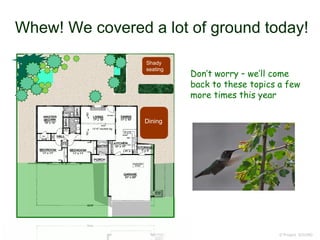 Whew! We covered a lot of ground today!
© Project SOUND
Don’t worry – we’ll come
back to these topics a few
more times this year
Shady
seating
Dining
 