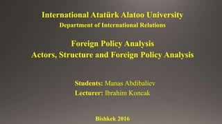 International Atatürk Alatoo University
Department of International Relations
Foreign Policy Analysis
Foreign Debt of Kyrgyzstan
Students: Manas Abdibaliev
Lecturer: Ibrahim Koncak
Bishkek 2016
 