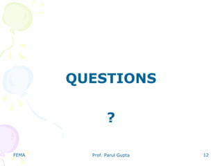 FEMA Prof. Parul Gupta 12
QUESTIONS
?
 