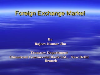 Foreign Exchange Market ,[object Object],[object Object],[object Object],[object Object]