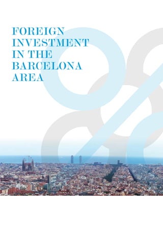 FOREIGN
INVESTMENT
IN THE
BARCELONA
AREA
 