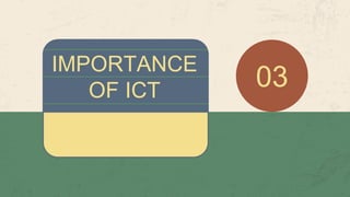 IMPORTANCE
OF ICT
03
 