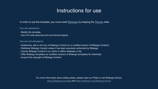 In order to use this template, you must credit Slidesgo by keeping the Thanks slide.
You are allowed to:
- Modify this template.
- Use it for both personal and commercial projects.
You are not allowed to:
- Sublicense, sell or rent any of Slidesgo Content (or a modified version of Slidesgo Content).
- Distribute Slidesgo Content unless it has been expressly authorized by Slidesgo.
- Include Slidesgo Content in an online or offline database or file.
- Offer Slidesgo templates (or modified versions of Slidesgo templates) for download.
- Acquire the copyright of Slidesgo Content.
For more information about editing slides, please read our FAQs or visit Slidesgo School:
https://slidesgo.com/faqs and https://slidesgo.com/slidesgo-school
Instructions for use
 