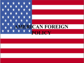 AMERICAN FOREIGN POLICY 