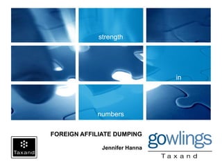 go
beyond
borders
go
break
ground
strength
in
numbers
FOREIGN AFFILIATE DUMPING
Jennifer Hanna
 