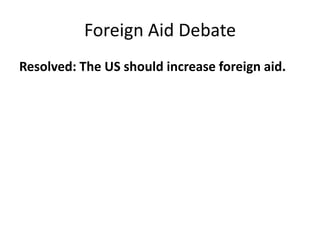 Foreign Aid DebateResolved: The US should increase foreign aid.