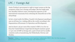 LPC / Foreign Aid
Source - https://www.thestar.com/opinion/editorials/2017/06/12/the-trudeau-
government-falls-short-on-foreign-aid-editorial.html
 