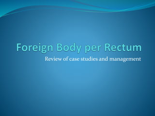 Review of case studies and management
 