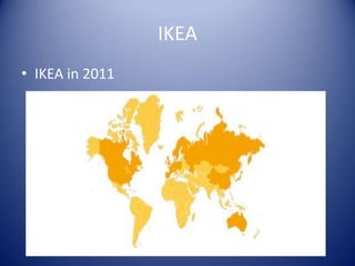 IKEA
• IKEA in 2011
 