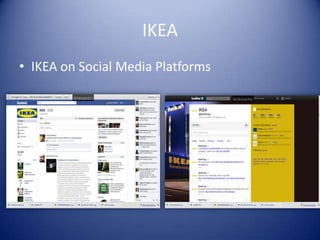 IKEA
• IKEA on Social Media Platforms
 