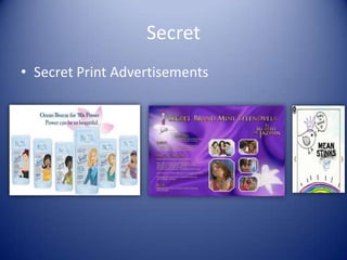 Secret
• Secret Print Advertisements
 