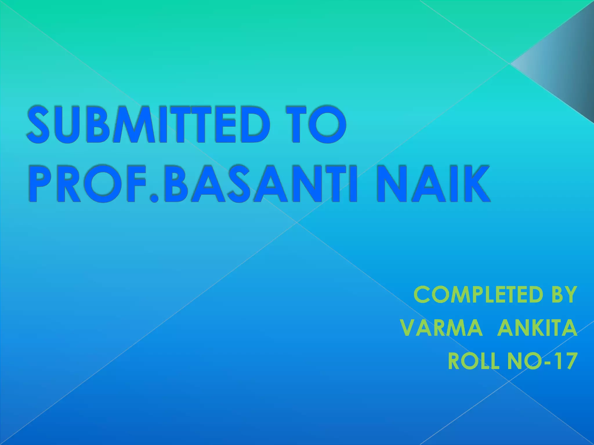 COMPLETED BY
VARMA ANKITA
ROLL NO-17