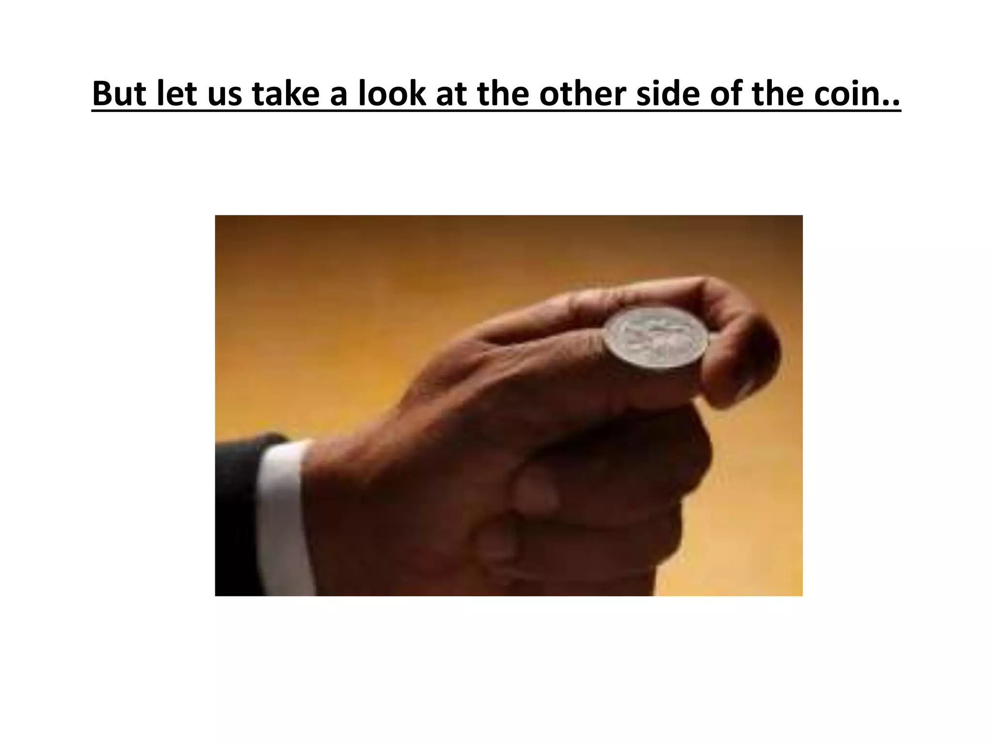 But let us take a look at the other side of the coin..
 