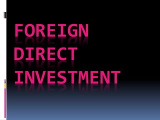 FOREIGN
DIRECT
INVESTMENT
 