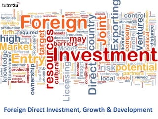 Foreign Direct Investment, Growth & Development
 