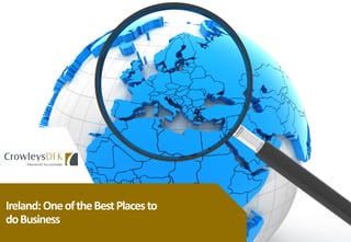 Ireland:OneoftheBestPlacesto
doBusiness
 