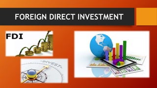 FOREIGN DIRECT INVESTMENT
 