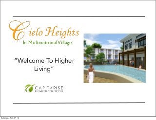 In MultinationalVillage
“Welcome To Higher
Living”
Saturday, April 27, 13
 