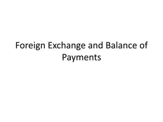 Foreign Exchange and Balance of
Payments
 