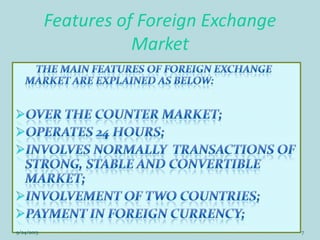 Features of Foreign Exchange
Market
9/24/2013 7
 